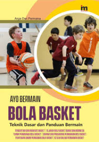 Image of AYO BERMAIN BOLA BASKET : TEKNIK DASAR DA PANDUAN BERMAIN