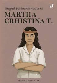 Image of BIOGRAFI PAHLAWAN NASIONAL : MARTHA CHRISTINA TIAHAHU