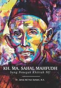 Image of KH. MA. SAHAL MAHFUDH : SANG PENEGAK KHITTAH NU