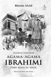 Image of SEJARAH LENGKAP AGAMA - AGAMA IBRAHIMI DARI MASA KE MASA